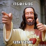 Thumb for resized_jesus-says-meme-generator-it-s-all-a-big-giant-scam-1ca609.jpg (68 
KB)