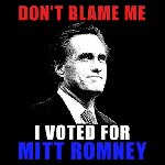 Thumb for dont-blame-me-i-voted-for-mitt-romney.jpg (52 
KB)
